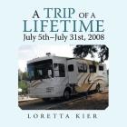 A Trip of a Lifetime July 5Th-July 31St, 2008 By Loretta Kier Cover Image