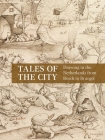 Tales of the City: Drawing in the Netherlands from Bosch to Bruegel By Emily J. Peters, Laura Ritter, Koenraad Jonckheere (Contributions by), Stephanie Porras (Contributions by), Annemarie Stefes (Contributions by) Cover Image