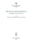 Niccolo Machiavelli: Storia E Politica By Gianluca Montinaro (Editor), Giovanni Puglisi (Editor) Cover Image