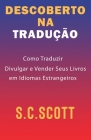 Descoberto Na Tradução: Como Traduzir, Divulgar e Vender Seus Livros em Idiomas Estrangeiros By S. C. Scott Cover Image