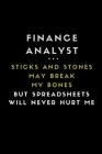 Finance Analyst ... Sticks and Stones May Break My Bones But Spreadsheets Will Never Hurt Me: Customised Notebook Cover Image