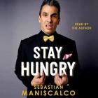 Stay Hungry By Sebastian Maniscalco (Read by) Cover Image