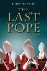 The Last Pope: Francis and the Fall of the Vatican By Robert Howells Cover Image