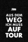 Aus Dem Weg Ich Muss Auf Tour: Das Womo-Logbuch Zum Selber Schreiben Für Den Nächsten Reisemobil, Camper, Caravan, Womo, Wohnmobil Und RV Road Trip - By Womo Klugthal Cover Image