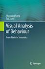 Visual Analysis of Behaviour: From Pixels to Semantics Cover Image