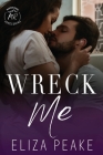 Wreck Me: A Steamy, Small Town, Grumpy Sunshine Romance By Eliza Peake Cover Image
