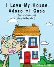 I Love my House - Adoro mi Casa: English / Spanish - Inglés / Español - Dual Language Cover Image