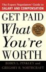 Get Paid What You're Worth: The Expert Negotiators' Guide to Salary and Compensation By Robin L. Pinkley, Gregory B. Northcraft Cover Image