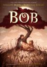 Bob By Wendy Mass, Rebecca Stead, Nicholas Gannon (Illustrator) Cover Image