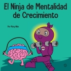 El Ninja de Mentalidad de Crecimiento: Un libro para niños sobre el poder del todavía By Mary Nhin Cover Image