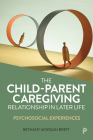 The Child-Parent Caregiving Relationship in Later Life: Psychosocial Experiences By Bethany Morgan Brett Cover Image
