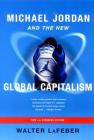 Michael Jordan and the New Global Capitalism Cover Image