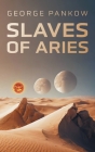Slaves of Aries By George Pankow Cover Image