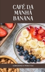 café da manhã banana: Um guia passo a passo para fazer seu próprio café da manhã By Jorge Alonso (Translator), Conciencia Práctica Cover Image