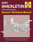 Avro Shackleton Owners' Workshop Manual - 1949 to 1991 (all marks): Insights into the design, construction, operation and restoration of a classic piston-engine warbird By Keith Wilson Cover Image