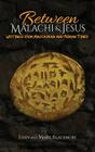 Between Malachi and Jesus: Writings from Maccabean and Roman Times By Evan Blackmore, Marie Blackmore Cover Image