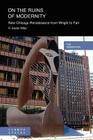 On the Ruins of Modernity: New Chicago Renaissance from Wright to Fair By R. Baxter Miller Cover Image