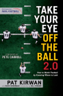 Take Your Eye Off the Ball 2.0: How to Watch Football by Knowing Where to Look By Pat Kirwan, David Seigerman, Pete Carroll (Foreword by), Bill Cowher (Foreword by) Cover Image