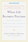 When Life Becomes Precious: The Essential Guide for Patients, Loved Ones, and Friends of Those Facing Serious Illnesses By Elise NeeDell Babcock Cover Image