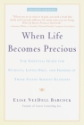 When Life Becomes Precious: The Essential Guide for Patients, Loved Ones, and Friends of Those Facing Serious Illnesses Cover Image