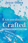 Extraordinarily Crafted By Joyce Olsen Cover Image
