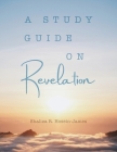 Study Guide on Revelation By Shaliza R. Hosein- James Cover Image