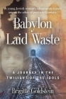 Babylon Laid Waste: A Journey in the Twilight of the Idols By Brigitte Goldstein Cover Image