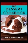 The Dessert Cookbook: Delicious Recipes and Guidance for Baking Cover Image
