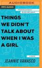 Things We Didn't Talk about When I Was a Girl: A Memoir By Jeannie Vanasco, Amy McFadden (Read by), Andrew Karst (Read by) Cover Image