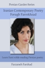 Iranian Contemporary Poetry - Forugh Farrokhzad: Learn Farsi while reading Persian poetry By Farzaneh Farshad (Translator), Farzaneh Farshad (Editor), Forugh Farrokhzad Cover Image