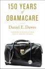 150 Years of Obamacare By Daniel E. Dawes, David Satcher (Foreword by) Cover Image