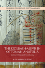 The Kizilbash-Alevis in Ottoman Anatolia: Sufism, Politics and Community (Edinburgh Studies on the Ottoman Empire) By Ayfer Karakaya-Stump Cover Image