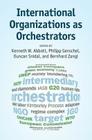 International Organizations as Orchestrators By Kenneth W. Abbott (Editor), Philipp Genschel (Editor), Duncan Snidal (Editor) Cover Image