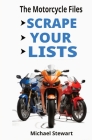 Scrape Your Lists: The Motorcycle Files By Michael Stewart Cover Image
