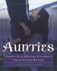 Aunties: Thirty-Five Writers Celebrate Their Other Mother By Ingrid Sturgis Cover Image