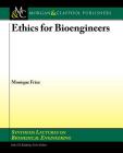 Ethics for Bioengineers (Synthesis Lectures on Biomedical Engineering) Cover Image