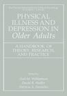 Physical Illness and Depression in Older Adults: A Handbook of Theory, Research, and Practice By Gail M. Williamson (Editor), David R. Shaffer (Editor), Patricia a. Parmelee (Editor) Cover Image