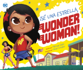 ¡Sé Una Estrella, Wonder Woman! By Michael Dahl, Omar Lozano (Illustrator) Cover Image