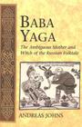 Baba Yaga: The Ambiguous Mother and Witch of the Russian Folktale (International Folkloristics #3) By Carolyn Dundes (Other), Andreas Johns Cover Image