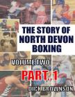 The Story of North Devon Boxing: Volume TWO, Part 1 By Dick Brownson Cover Image