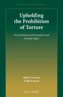 Upholding the Prohibition of Torture: The Contribution of the European Court of Human Rights By Andrea Carcano, Tullio Scovazzi Cover Image