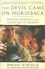 The Devil Came on Horseback: Bearing Witness to the Genocide in Darfur By Brian Steidle, Gretchen Steidle Wallace Cover Image