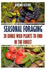 Seasonal Foraging: 20 Edible Wild Plants to Find In The Forest By Adrienne Fletcher Cover Image