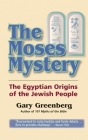 The Moses Mystery: The Egyptian Origins of the Jewish People By Gary Greenberg Cover Image