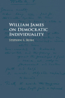 William James on Democratic Individuality By Stephen S. Bush Cover Image