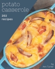 202 Potato Casserole Recipes: Happiness is When You Have a Potato Casserole Cookbook! By Ann Turner Cover Image