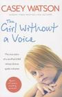 The Girl Without a Voice: The True Story of a Terrified Child Whose Silence Spoke Volumes Cover Image