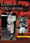 Baseball in Rochester (Images of Baseball) By Scott Pitoniak Cover Image