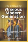 The Emerging Anxious Modern Generation book.: Why have today's kids adopted bad therapy? Cover Image