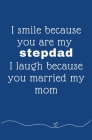 I smile because you're my stepdad I laugh because you married my mom: Coloring Activity Book for Fathers Day Birthday from Kid Toddler Personalized Gi Cover Image